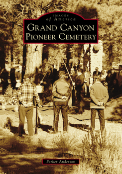 Grand Canyon Pioneer Cemetery - Book  of the Images of America: Arizona