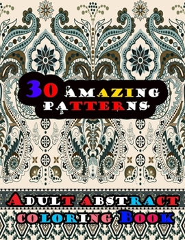 Paperback 30 AMAZING Patterns: Adult Abstract Coloring Book