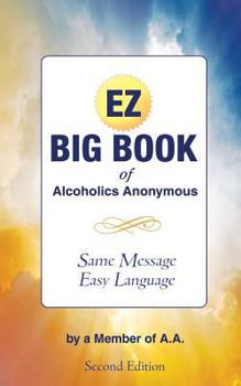 Paperback The EZ Big Book of Alcoholics Anonymous: Same Message-Simple Language Book