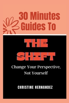 Paperback 30 Minutes Guides to The Shift: Change Your Perspective, Not Yourself Book