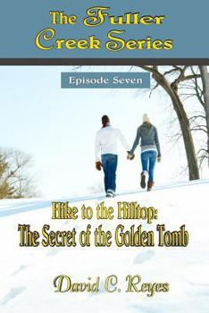 The Fuller Creek Series: Hike to the Hilltop: The Secret of the Golden Tomb