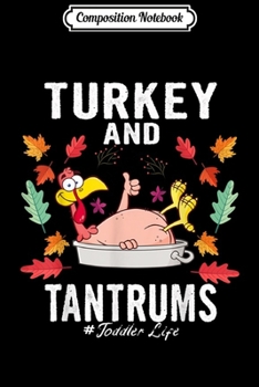 Composition Notebook: Turkey And Tantrums Toddler Life thanksgiving turkey fall  Journal/Notebook Blank Lined Ruled 6x9 100 Pages