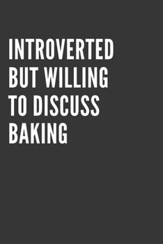 Paperback Introverted But Willing To Discuss Baking Notebook: Gift For Baking Lover, Lined Journal, 120 Pages, 6 x 9, Matte Finish Book