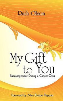 Paperback My Gift to You: Encouragement During a Cancer Crisis Book