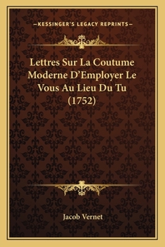 Paperback Lettres Sur La Coutume Moderne D'Employer Le Vous Au Lieu Du Tu (1752) [French] Book