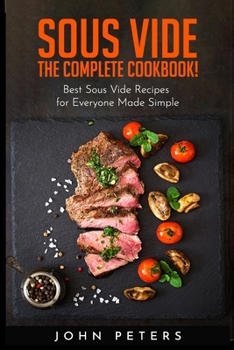 Paperback Sous Vide: The Complete cookbook! Best Sous Vide Recipes for Everyone Made Simple Book
