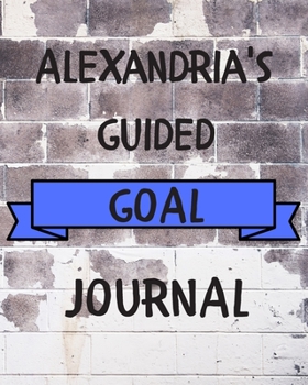 Paperback Alexandria's 2020 Goal Book: 2020 New Year Planner Guided Goal Journal Gift for Alexandria / Notebook / Diary / Unique Greeting Card Alternative Book