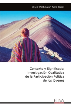 Contexto y Significado: Investigación Cualitativa de la Participación Política de los Jóvenes (Spanish Edition)