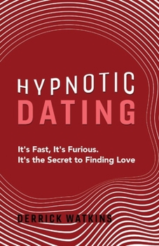 Paperback Hypnotic Dating: It's Fast, It's Furious. It's the Secret to Finding Love Volume 1 Book