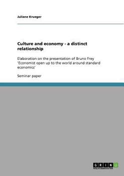 Paperback Culture and economy - a distinct relationship: Elaboration on the presentation of Bruno Frey 'Economist open up to the world around standard economics Book