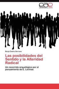 Las posibilidades del Sentido y la Alteridad Radical: Un recorrido arquelógico por el pensamiento de E. Levinas