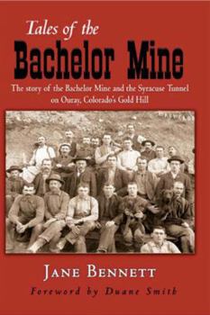 Paperback Tales of the Bachelor Mine: The Story of the Bachelor Mine and Syracuse Tunnel on Ouray County's Gold Hill Book