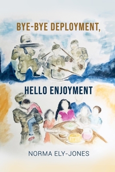 Paperback BYE-BYE Deployment, HELLO Enjoyment: It Is Never Too Late to Start Living Your Life Again After Deployment Book
