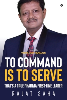 Paperback To Command Is to Serve: That's a True Pharma First-Line Leader Book