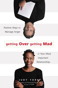 Paperback Getting Over Getting Mad: Positive Ways to Manage Anger in Your Most Important Relationships (Anger Management and Conflict Resolution Tips) Book