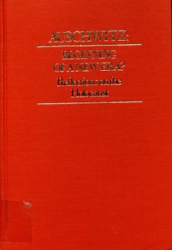 Auschwitz: Beginning of a New Era? Reflections on the Holocaust: Papers Given at the International Symposium on the Holocaust, Held at the Cathedral of Saint John the Divine, New York City