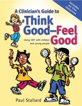 Paperback A Clinician's Guide to Think Good-Feel Good: Using CBT with Children and Young People Book