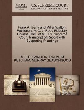 Paperback Frank A. Berry and Miller Walton, Petitioners, V. C. J. Root, Fiduciary Counsel, Inc., et al. U.S. Supreme Court Transcript of Record with Supporting Book