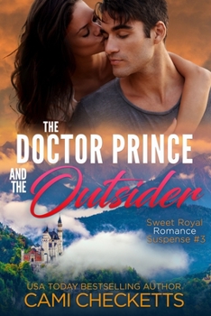 The Doctor Prince and the Outsider - Book #3 of the Sweet Royal Romance Suspense