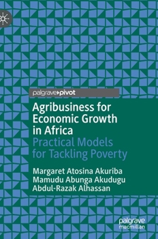 Hardcover Agribusiness for Economic Growth in Africa: Practical Models for Tackling Poverty Book