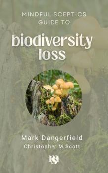 Paperback Biodiversity Loss: A Mindful Sceptic Guide (The Mindful Sceptic Guides) Book
