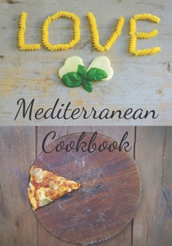 Mediterranean Cookbook: Make Your Own Healthy Recipe Book, Cooking Dishes For Beginners, 7x10, 100 pages