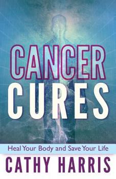 Paperback Cancer Cures: Heal Your Body and Save Your Life Book