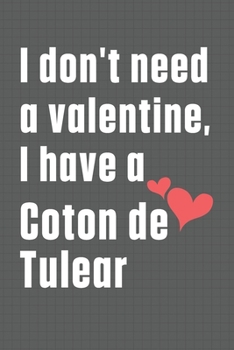 Paperback I don't need a valentine, I have a Coton de Tulear: For Coton de Tulear Dog Fans Book