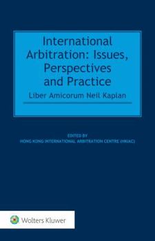 Hardcover International Arbitration: Issues, Perspectives and Practice: Liber Amicorum Neil Kaplan Book