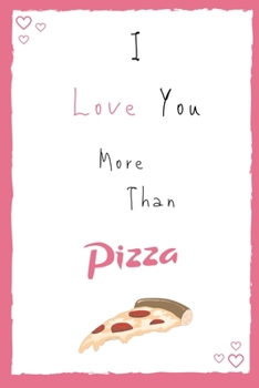 Paperback I Love You More Than Pizza - Notebook: Valentines Day Romantic Lined Journal 6" x 9" 150 pages Book