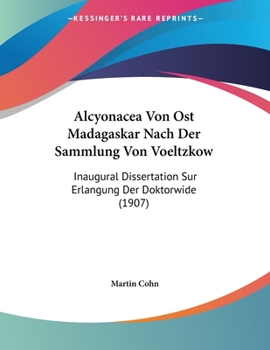 Paperback Alcyonacea Von Ost Madagaskar Nach Der Sammlung Von Voeltzkow: Inaugural Dissertation Sur Erlangung Der Doktorwide (1907) [German] Book