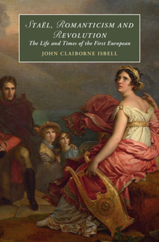 Hardcover Staël, Romanticism and Revolution: The Life and Times of the First European Book