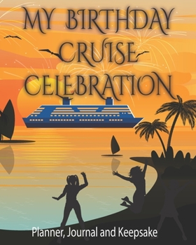 Paperback My Birthday Cruise Celebration - Planner, Journal and Keepsake: A Vacation Travel Notebook Album Diary to Record Your Birthday Celebration Cruise Ship Book