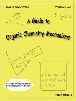 Paperback A Guide to Organic Chemistry Mechanisms, With Conventional Curved Arrows Book