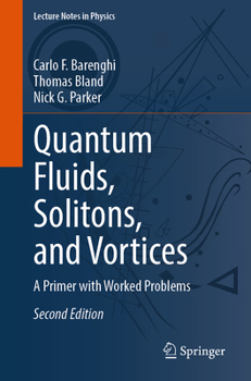 Quantum Fluids, Solitons, and Vortices: A Primer with Worked Problems (Lecture Notes in Physics, 1050)