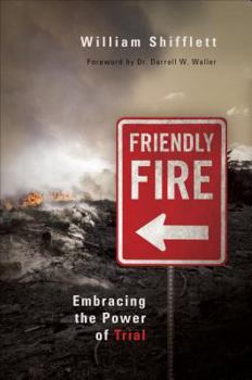 Paperback Friendly Fire: Embracing the Power of Trial Book