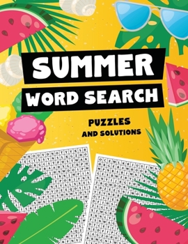 Paperback Summer Word Search Puzzles and Solutions: Relax, Unwind, and Give Your Brain a Summer Vacation - Word Find for Kids Ages 9-12, Adults, Teens and Senio Book