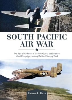 Hardcover South Pacific Air War: The Role of Airpower in the New Guinea and Solomon Island Campaigns, January 1943 to February 1944 Book