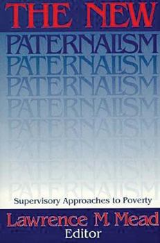 The New Paternalism: Supervisory Approaches to Poverty