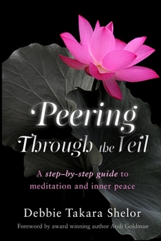 Paperback Peering Through the Veil: The Simple Step-by-Step Guide to Meditation and Inner Peace Book
