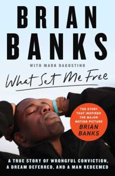 Paperback What Set Me Free (the Story That Inspired the Major Motion Picture Brian Banks): A True Story of Wrongful Conviction, a Dream Deferred, and a Man Rede Book