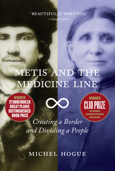 Metis and the Medicine Line: Creating a Border and Dividing a People - Book  of the David J. Weber Series in the New Borderlands History