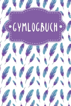 Paperback Gymlogbuch: Praktisches Logbuch f?r dein Training zum Ausf?llen - Motiv: Federn [German] Book