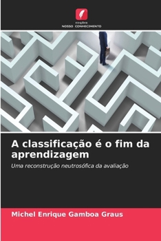 A classificação é o fim da aprendizagem (Portuguese Edition)