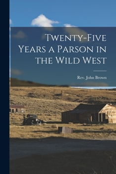 Paperback Twenty-five Years a Parson in the Wild West Book