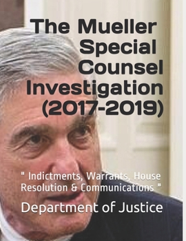 Paperback The Mueller Special Counsel Investigation (2017-2019): " Indictments, House Resolution & Communications " Book