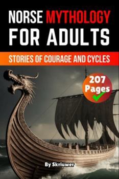 Norse Mythology Book For Adults: Stories of Courage and Cycles (History Books)