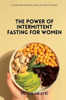 Paperback The Power of Intermittent Fasting for Women: Achieving Optimal Health and Fitness Book