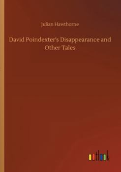 David Poindexter's Disappearance, and Other Tales