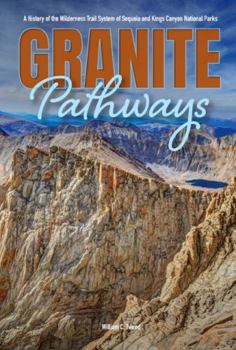 Paperback Granite Pathways: A History of the Wilderness Trail System of Sequoia and Kings Canyon National Parks Book